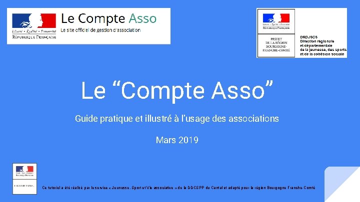 Le “Compte Asso” Guide pratique et illustré à l’usage des associations Mars 2019 Ce