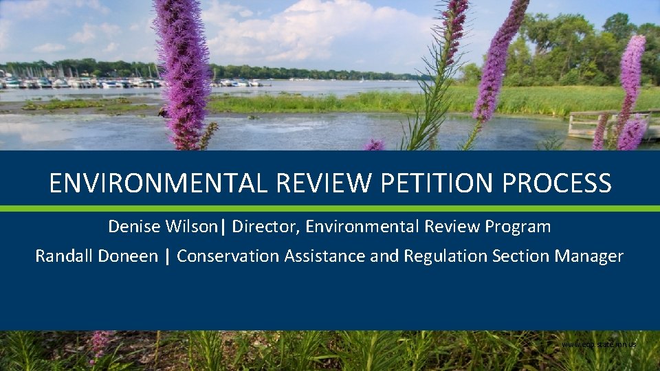 ENVIRONMENTAL REVIEW PETITION PROCESS Denise Wilson| Director, Environmental Review Program Randall Doneen | Conservation