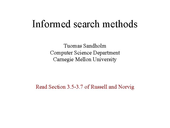 Informed search methods Tuomas Sandholm Computer Science Department Carnegie Mellon University Read Section 3.