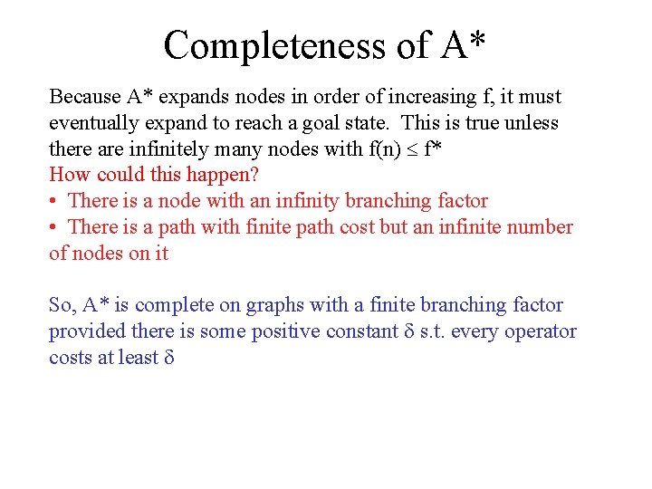 Completeness of A* Because A* expands nodes in order of increasing f, it must