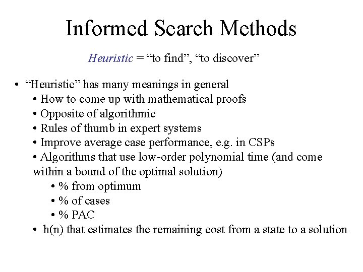 Informed Search Methods Heuristic = “to find”, “to discover” • “Heuristic” has many meanings