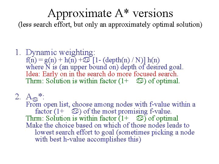 Approximate A* versions (less search effort, but only an approximately optimal solution) 1. Dynamic