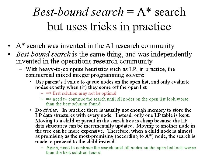 Best-bound search = A* search but uses tricks in practice • A* search was