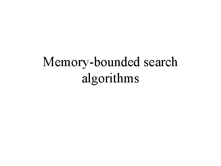 Memory-bounded search algorithms 
