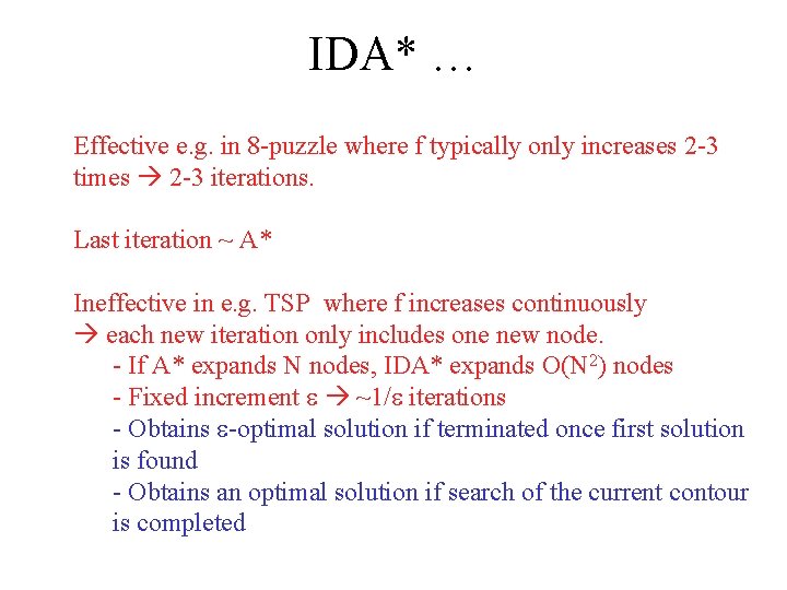 IDA* … Effective e. g. in 8 -puzzle where f typically only increases 2