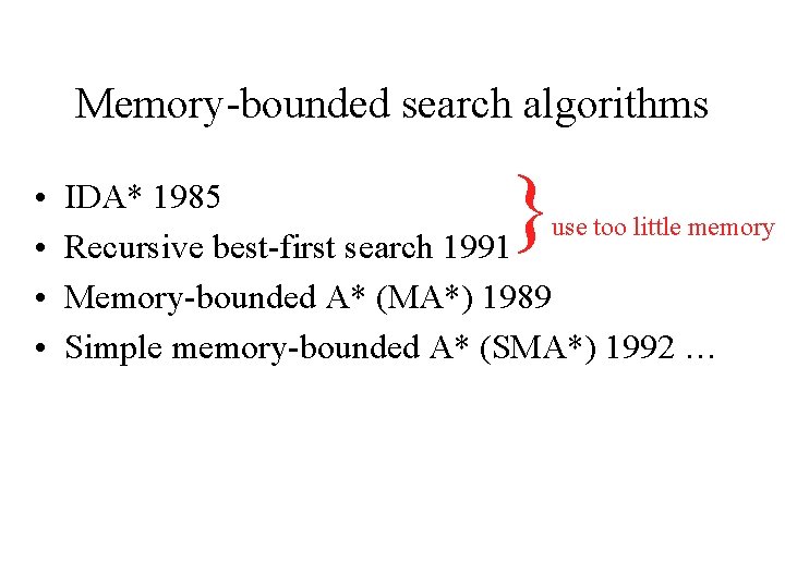 Memory-bounded search algorithms • • } IDA* 1985 use too little memory Recursive best-first