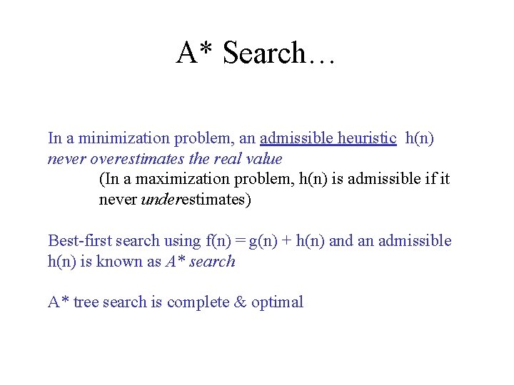 A* Search… In a minimization problem, an admissible heuristic h(n) never overestimates the real