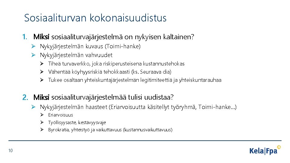 Sosiaaliturvan kokonaisuudistus 1. Miksi sosiaaliturvajärjestelmä on nykyisen kaltainen? Ø Nykyjärjestelmän kuvaus (Toimi-hanke) Ø Nykyjärjestelmän