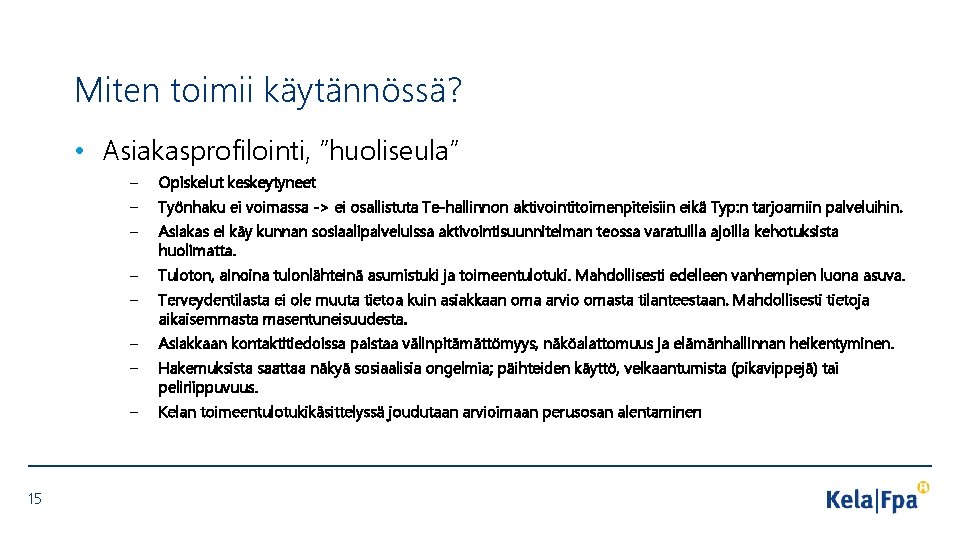 Miten toimii käytännössä? • Asiakasprofilointi, ”huoliseula” 15 – – – Opiskelut keskeytyneet – –