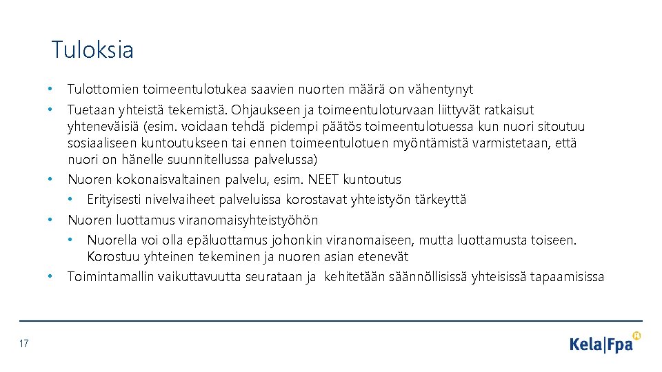 Tuloksia • • • 17 Tulottomien toimeentulotukea saavien nuorten määrä on vähentynyt Tuetaan yhteistä