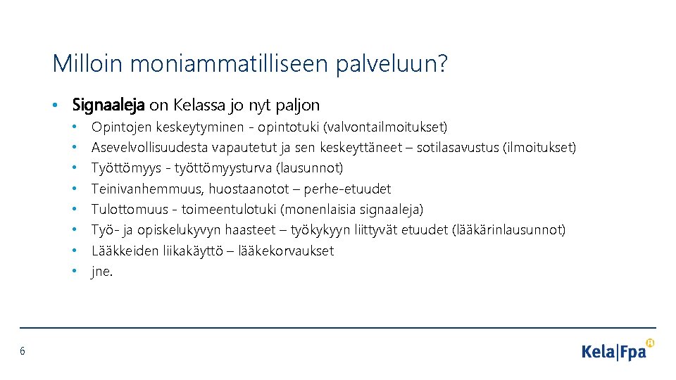 Milloin moniammatilliseen palveluun? • Signaaleja on Kelassa jo nyt paljon • • 6 Opintojen