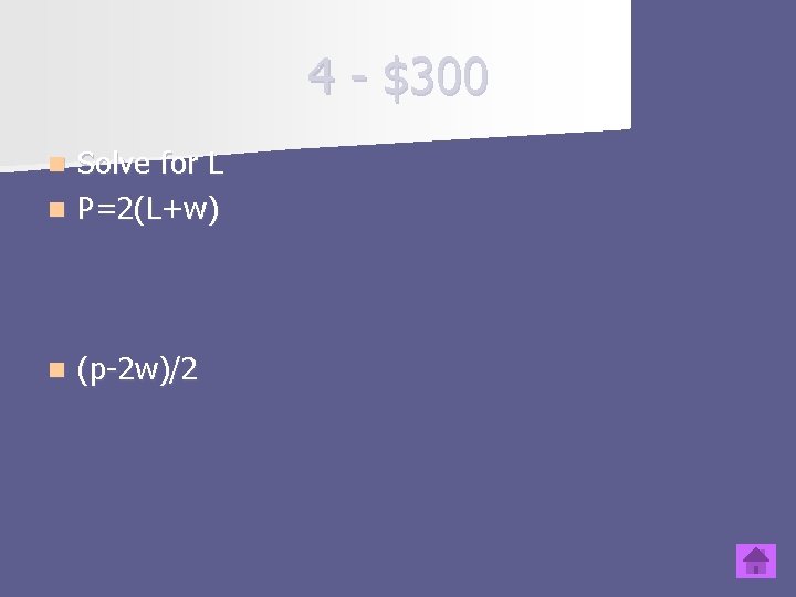 4 - $300 Solve for L n P=2(L+w) n n (p-2 w)/2 