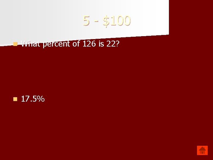 5 - $100 n What percent of 126 is 22? n 17. 5% 