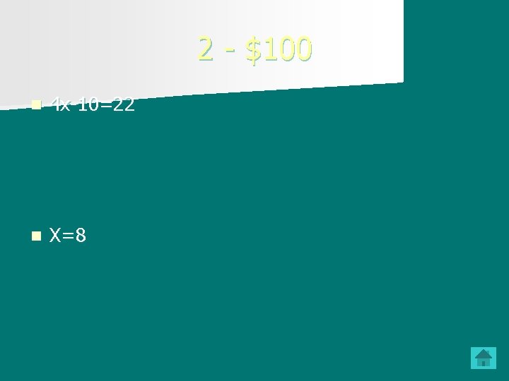 2 - $100 n 4 x-10=22 n X=8 