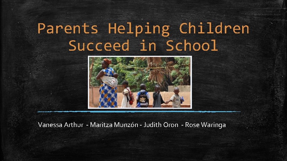 Parents Helping Children Succeed in School Vanessa Arthur - Maritza Munzón - Judith Oron