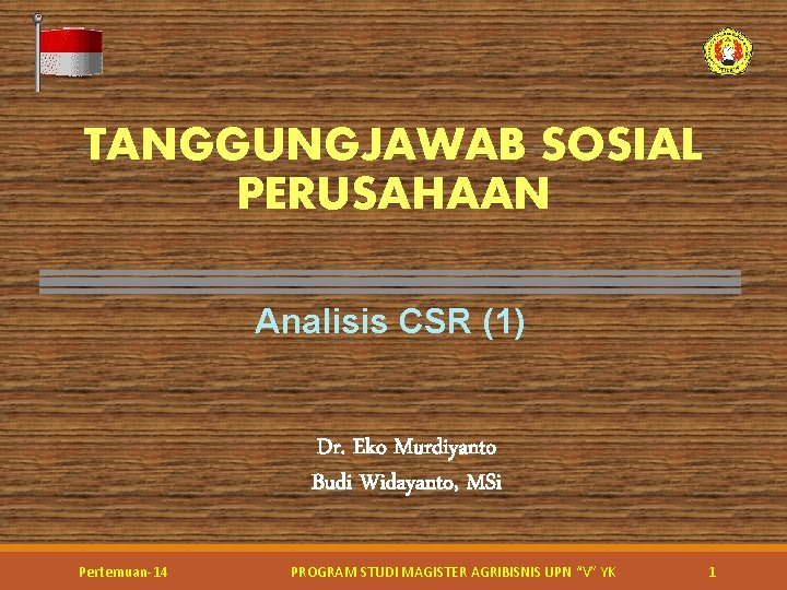 TANGGUNGJAWAB SOSIAL PERUSAHAAN Analisis CSR (1) Dr. Eko Murdiyanto Budi Widayanto, MSi Pertemuan-14 PROGRAM