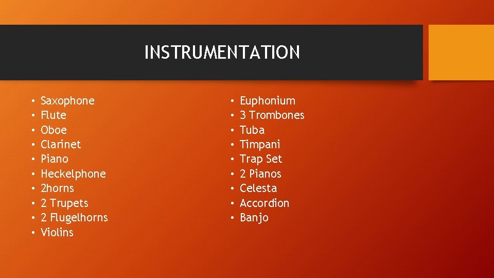 INSTRUMENTATION • • • Saxophone Flute Oboe Clarinet Piano Heckelphone 2 horns 2 Trupets