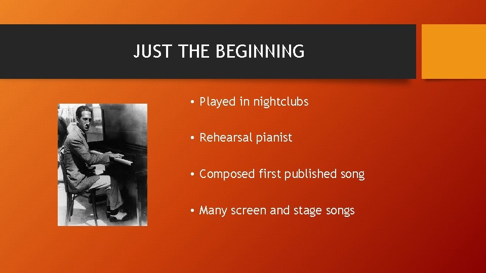 JUST THE BEGINNING • Played in nightclubs • Rehearsal pianist • Composed first published