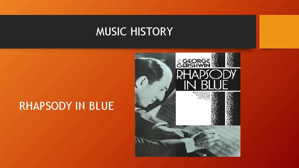 MUSIC HISTORY RHAPSODY IN BLUE 