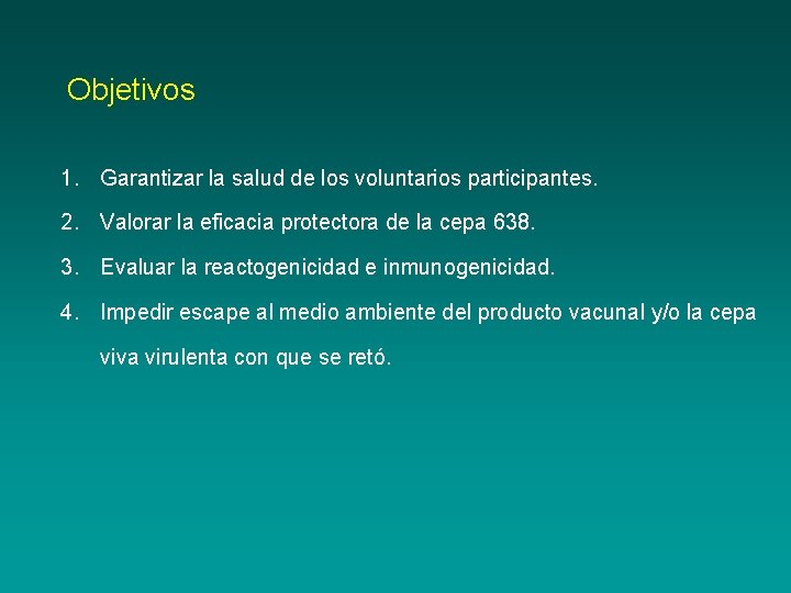 Objetivos 1. Garantizar la salud de los voluntarios participantes. 2. Valorar la eficacia protectora