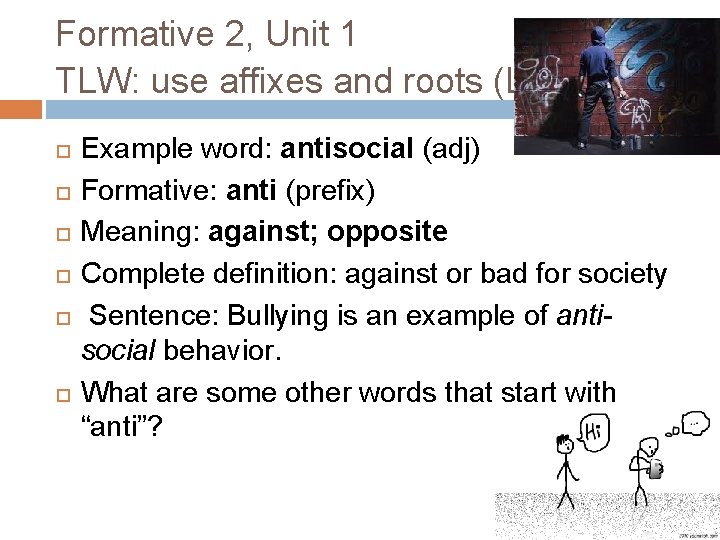 Formative 2, Unit 1 TLW: use affixes and roots (L. 7. 4 b) Example