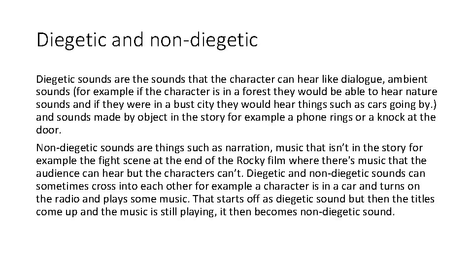 Diegetic and non-diegetic Diegetic sounds are the sounds that the character can hear like