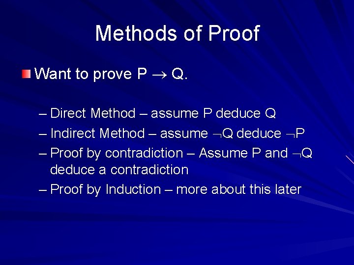 Methods of Proof Want to prove P Q. – Direct Method – assume P
