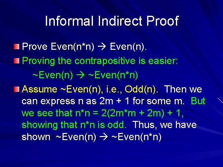 Informal Indirect Proof Prove Even(n*n) Even(n). Proving the contrapositive is easier: ~Even(n) ~Even(n*n) Assume