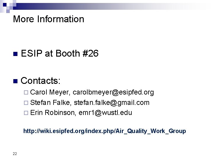 More Information n ESIP at Booth #26 n Contacts: ¨ Carol Meyer, carolbmeyer@esipfed. org