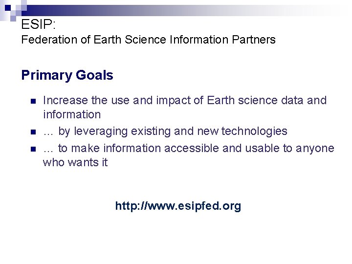 ESIP: Federation of Earth Science Information Partners Primary Goals n n n Increase the