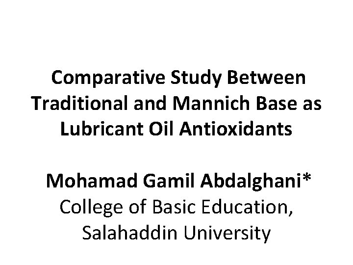 Comparative Study Between Traditional and Mannich Base as Lubricant Oil Antioxidants Mohamad Gamil Abdalghani*