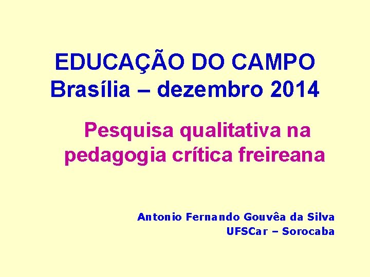 EDUCAÇÃO DO CAMPO Brasília – dezembro 2014 Pesquisa qualitativa na pedagogia crítica freireana Antonio