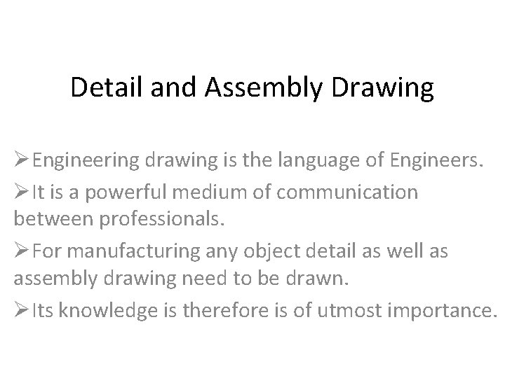 Detail and Assembly Drawing ØEngineering drawing is the language of Engineers. ØIt is a