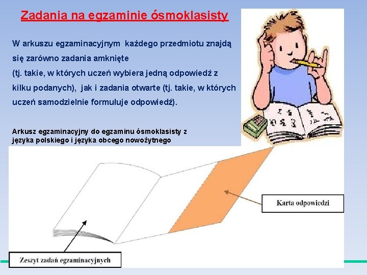 Zadania na egzaminie ósmoklasisty W arkuszu egzaminacyjnym każdego przedmiotu znajdą się zarówno zadania amknięte