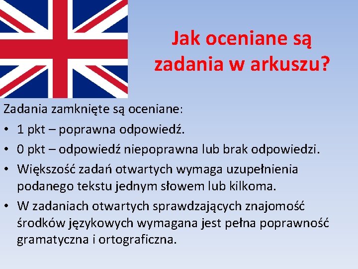 Jak oceniane są zadania w arkuszu? Zadania zamknięte są oceniane: • 1 pkt –