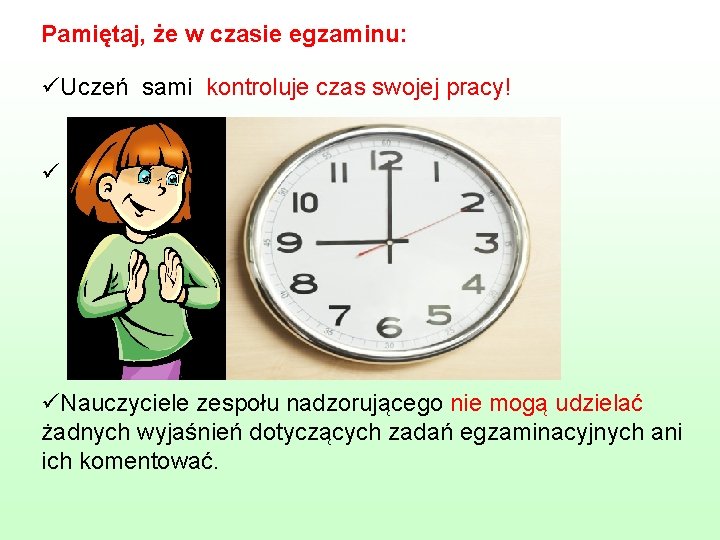 Pamiętaj, że w czasie egzaminu: üUczeń sami kontroluje czas swojej pracy! ü üNauczyciele zespołu