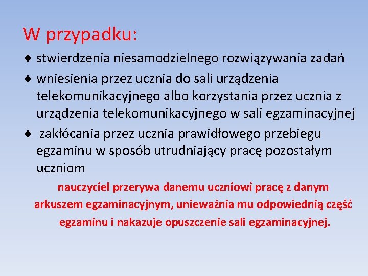 W przypadku: ¨ stwierdzenia niesamodzielnego rozwiązywania zadań ¨ wniesienia przez ucznia do sali urządzenia