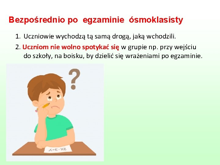 Bezpośrednio po egzaminie ósmoklasisty 1. Uczniowie wychodzą tą samą drogą, jaką wchodzili. 2. Uczniom