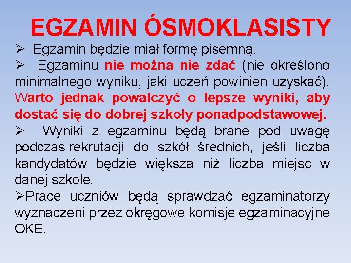 EGZAMIN ÓSMOKLASISTY Ø Egzamin będzie miał formę pisemną. Ø Egzaminu nie można nie zdać EGZAMIN ÓSMOKLASISTY Ø Egzamin będzie miał formę pisemną. Ø Egzaminu nie można nie zdać