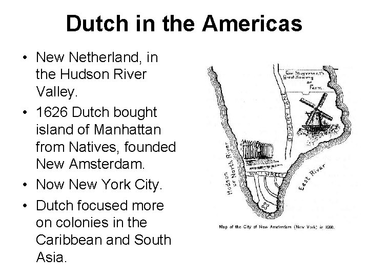 Dutch in the Americas • New Netherland, in the Hudson River Valley. • 1626