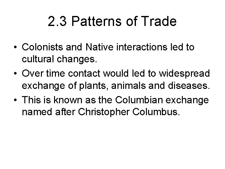 2. 3 Patterns of Trade • Colonists and Native interactions led to cultural changes.