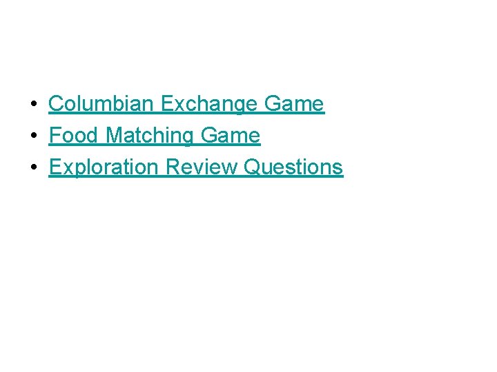  • Columbian Exchange Game • Food Matching Game • Exploration Review Questions 