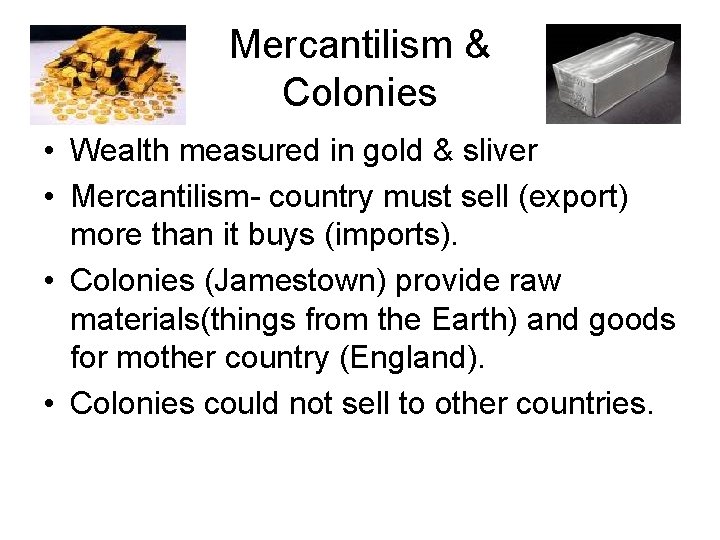 Mercantilism & Colonies • Wealth measured in gold & sliver • Mercantilism- country must