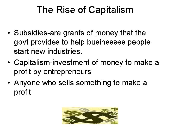 The Rise of Capitalism • Subsidies-are grants of money that the govt provides to