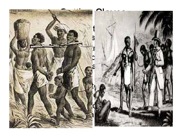 Getting Slaves • • Slaves = Labor for the colonies of European countries around