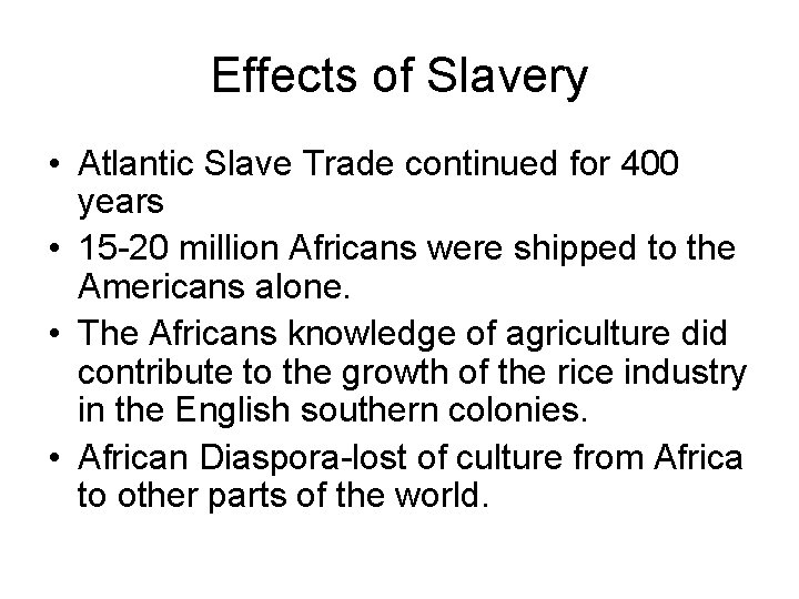Effects of Slavery • Atlantic Slave Trade continued for 400 years • 15 -20