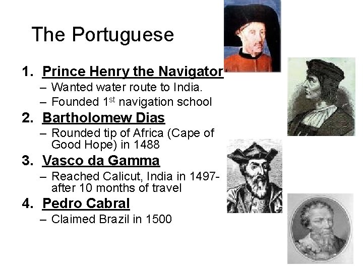 The Portuguese 1. Prince Henry the Navigator – Wanted water route to India. –