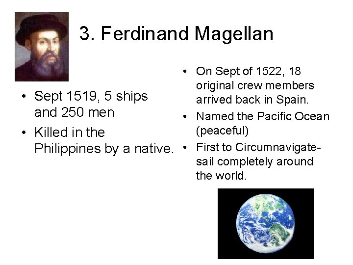 3. Ferdinand Magellan • On Sept of 1522, 18 original crew members • Sept