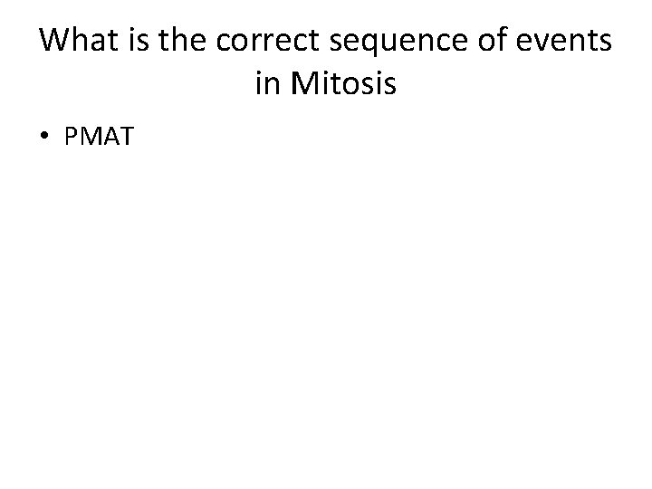 What is the correct sequence of events in Mitosis • PMAT 