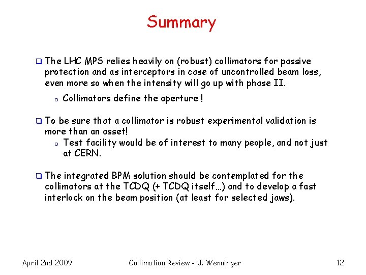 Summary q The LHC MPS relies heavily on (robust) collimators for passive protection and